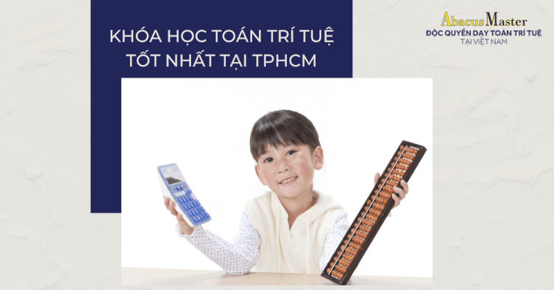 Phụ huynh đang quan tâm đến việc phát triển trí tuệ và khả năng tính toán cho con có thể tham khảo danh sách khóa học toán trí tuệ tốt nhất tại TPHCM. 